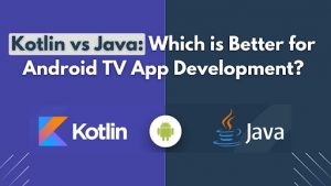 Kotlin Vs Java: Which Is Better For Android TV App Development ...